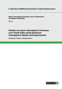 Cover image for Studies on Lower Atmospheric Processes over South India using Numerical Atmospheric Models and Experiments