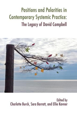 Positions and Polarities in Contemporary Systemic Practice: The Legacy of David Campbell