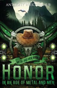 Cover image for Honor in an Age of Metal and Men: Metal and Men, Book 3