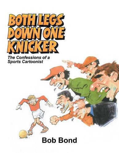 Cover image for Both Legs Down One Knicker: The Confessions of a Sports Cartoonist