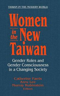 Cover image for Women in the New Taiwan: Gender Roles and Gender Consciousness in a Changing Society