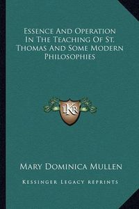 Cover image for Essence and Operation in the Teaching of St. Thomas and Some Modern Philosophies