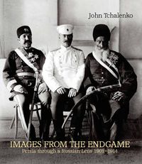 Cover image for Images from the Endgame: Persia Through a Russian Lens 1901-1914