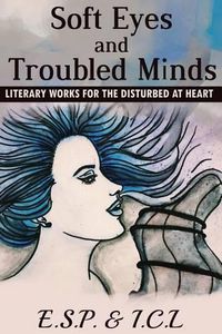 Cover image for Soft Eyes and Troubled Minds: Literary Works for the Disturbed at Heart