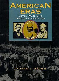 Cover image for American Eras: Civil War and Reconstruction (1850-1877)