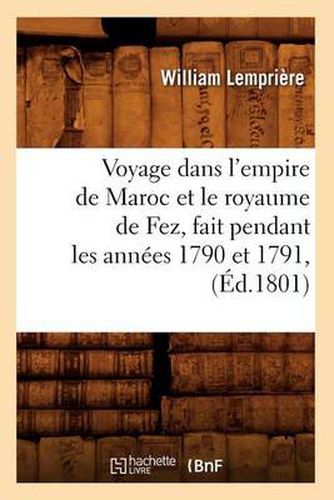 Cover image for Voyage Dans l'Empire de Maroc Et Le Royaume de Fez, Fait Pendant Les Annees 1790 Et 1791, (Ed.1801)