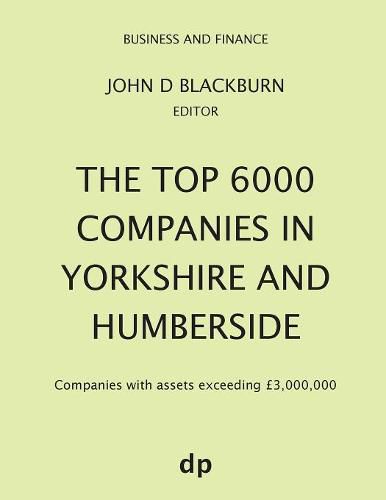 The Top 6000 Companies in Yorkshire and Humberside: Companies with assets exceeding GBP3,000,000