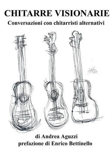 Cover image for Chitarre Visionarie Conversazioni Con Chitarristi Alternativi