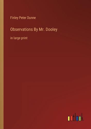 Observations By Mr. Dooley