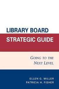 Cover image for Library Board Strategic Guide: Going to the Next Level