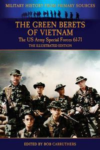 Cover image for The Green Berets of Vietnam - The U.S. Army Special Forces 61-71 - The Illustrated Edition
