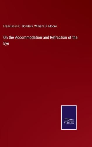 Cover image for On the Accommodation and Refraction of the Eye