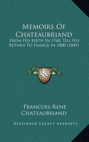 Memoirs of Chateaubriand: From His Birth in 1768, Till His Return to France in 1800 (1849)