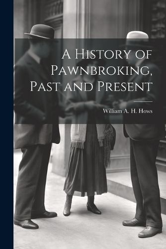 Cover image for A History of Pawnbroking, Past and Present