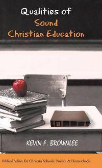 Cover image for Qualities of Sound Christian Education: Biblical Advice for Christian Schools, Parents, & Homeschools