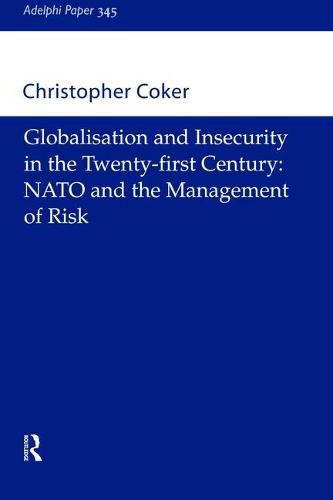 Cover image for Globalisation and Insecurity in the Twenty-First Century: NATO and the Management of Risk