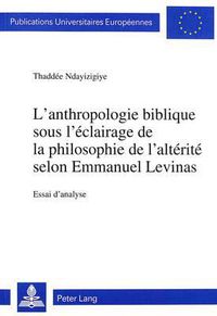 Cover image for L'Anthropologie Biblique Sous L'Eclairage de La Philosophie de L'Alterite Selon Emmanuel Levinas: Essai D'Analyse