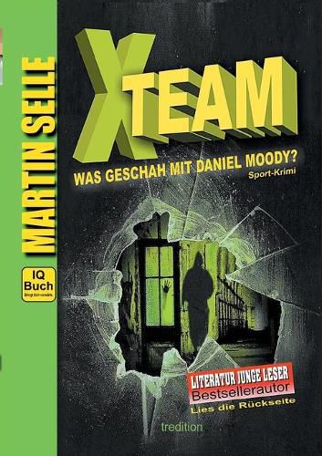 Cover image for X-TEAM - Was geschah mit Daniel Moody?: 3 in 1: Sport-Krimi mit Experten-Ratgebern Fitness, Sporternahrung und Sicherheit im Alltag