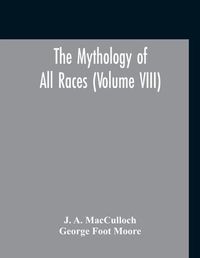 Cover image for The Mythology Of All Races (Volume VIII)