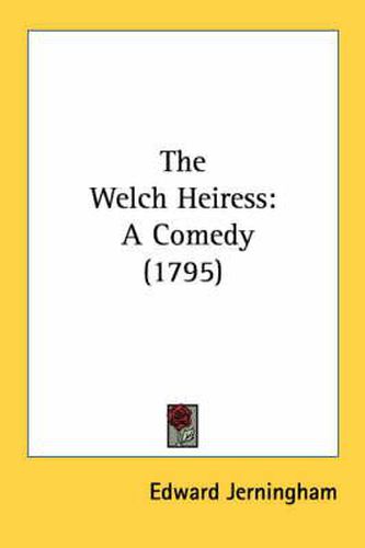 Cover image for The Welch Heiress: A Comedy (1795)
