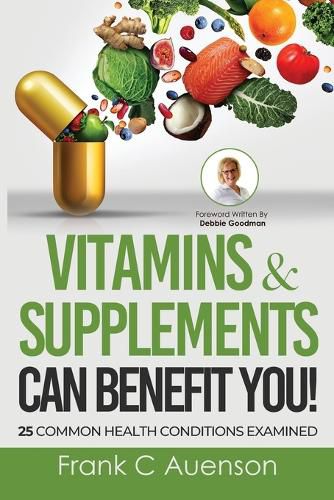 Cover image for Vitamins & Supplements Can Benefit YOU! 25 Common Health Conditions Examined