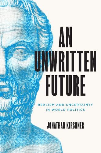 Cover image for An Unwritten Future: Realism and Uncertainty in World Politics