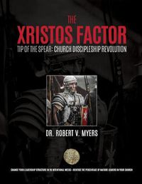 Cover image for The Xristos Factor: Tip of the Spear Men's Mentoring Program