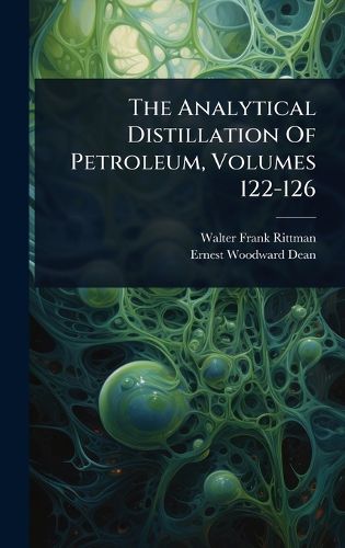 Cover image for The Analytical Distillation Of Petroleum, Volumes 122-126