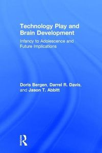 Cover image for Technology Play and Brain Development: Infancy to Adolescence and Future Implications