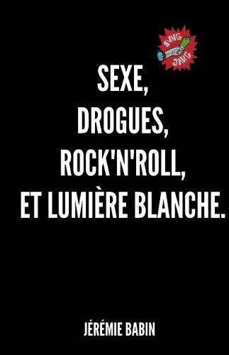 Cover image for sexe, drogues, rock'n'roll, et lumiere blanche.