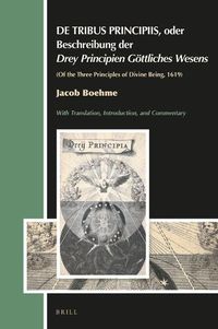 Cover image for DE TRIBUS PRINCIPIIS, oder Beschreibung der Drey Principien Goettliches Wesens: Of the Three Principles of Divine Being, 1619, by Jacob Boehme