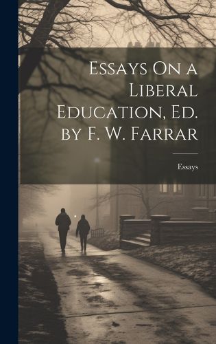 Cover image for Essays On a Liberal Education, Ed. by F. W. Farrar