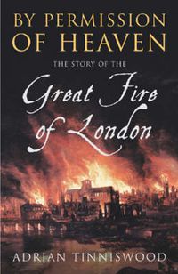 Cover image for By Permission of Heaven: The Story of the Great Fire of London