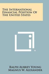 Cover image for The International Financial Position of the United States