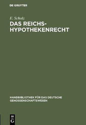 Cover image for Das Reichs-Hypothekenrecht: Eine Kurzgefasste Darstellung Unter Besonderer Berucksichtigung Der Rechtsverhaltnisse Der Genossenschaften Nebst Formularen Fur Deren Geschaftsverkehr