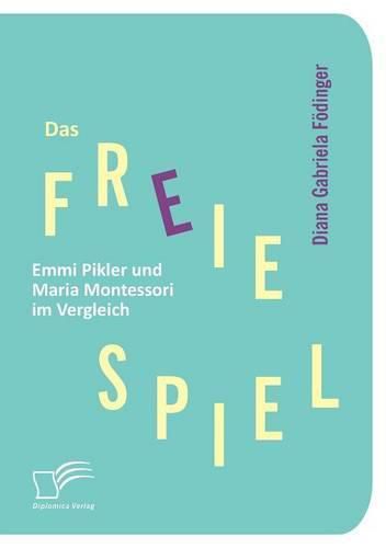 Cover image for Das freie Spiel: Emmi Pikler und Maria Montessori im Vergleich