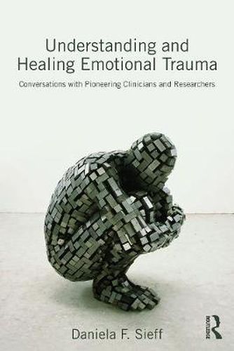 Cover image for Understanding and Healing Emotional Trauma: Conversations with pioneering clinicians and researchers