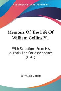 Cover image for Memoirs of the Life of William Collins V1: With Selections from His Journals and Correspondence (1848)