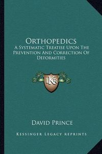 Cover image for Orthopedics: A Systematic Treatise Upon the Prevention and Correction of Deformities
