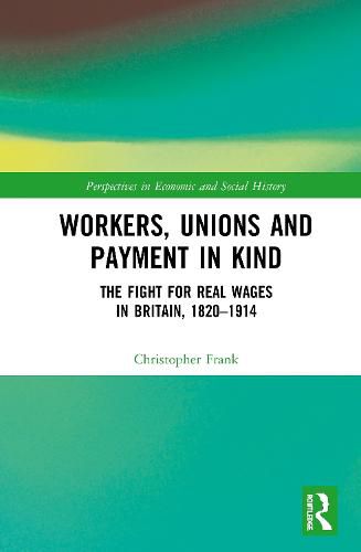 Cover image for Workers, Unions and Payment in Kind: The Fight for Real Wages in Britain, 1820-1914