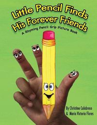 Cover image for Little Pencil Finds His Forever Friends: A Rhyming Pencil Grip Picture Book