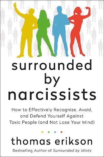 Cover image for Surrounded by Narcissists: How to Effectively Recognize, Avoid, and Defend Yourself Against Toxic People (and Not Lose Your Mind)