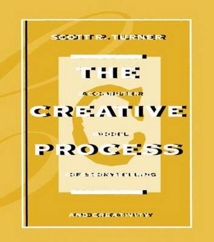 The Creative Process: A Computer Model of Storytelling and Creativity