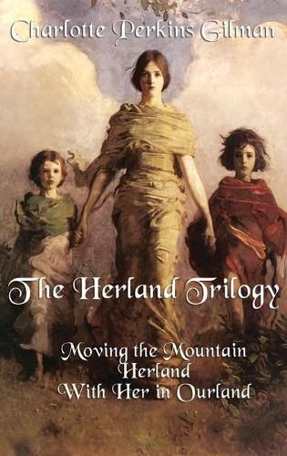 Cover image for The Herland Trilogy: Moving the Mountain, Herland, with Her in Ourland