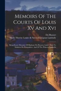 Cover image for Memoirs Of The Courts Of Louis Xv And Xvi