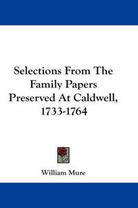 Cover image for Selections from the Family Papers Preserved at Caldwell, 1733-1764