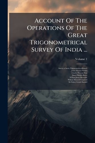 Cover image for Account Of The Operations Of The Great Trigonometrical Survey Of India ...