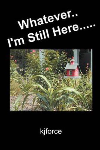 Cover image for Whatever.. I'm Still Here.....