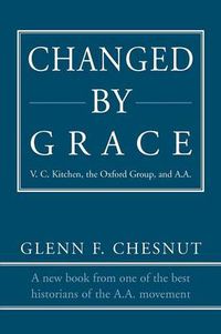 Cover image for Changed by Grace: V. C. Kitchen, the Oxford Group, and A.A.