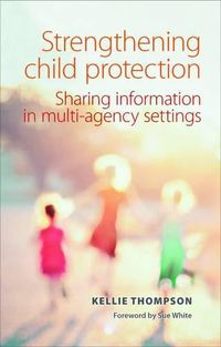 Cover image for Strengthening Child Protection: Sharing Information in Multi-Agency Settings